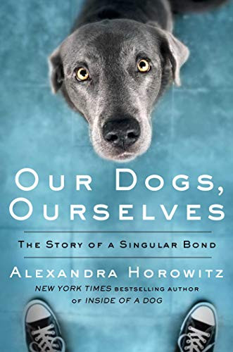 Our Dogs Ourselves: The Story of a Singular Bond