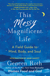 This Messy Magnificent Life: A Field Guide to Mind Body and Soul
