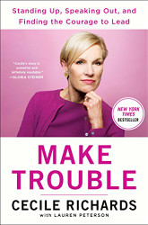Make Trouble: Standing Up Speaking Out and Finding the Courage