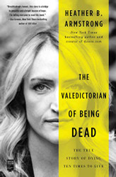Valedictorian of Being Dead: The True Story of Dying Ten Times to Live