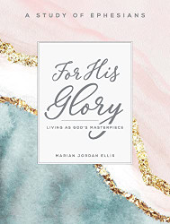 For His Glory: Living as God's Masterpiece