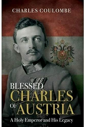 Blessed Charles of Austria: A Holy Emperor and His Legacy