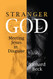 Stranger God: Meeting Jesus in Disguise