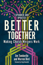 Better Together: Making Church Mergers Work - Expanded and Updated