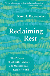 Reclaimg Rest: The Promise of Sabbath Solitude and Stillness