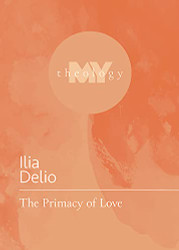 Primacy of Love (My Theology 4)