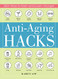 Anti-Aging Hacks: 200+ Ways to Feel--and Look--Younger