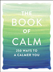 Book of Calm: 250 Ways to a Calmer You