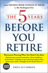 5 Years Before You Retire Updated Edition
