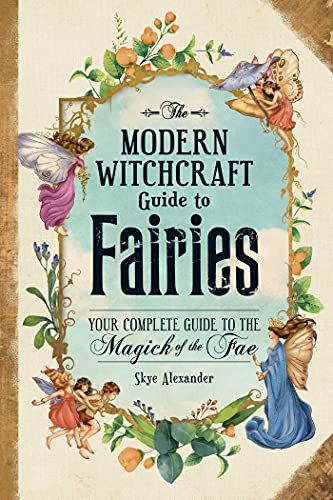 odern Witchcraft Guide to Fairies: Your Complete Guide to the