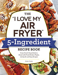 "I Love My Air Fryer" 5-Ingredient Recipe Book