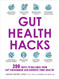Gut Health Hacks: 200 Ways to Balance Your Gut Microbiome and Improve Your Health!