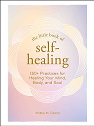 Little Book of Self-Healing: 150+ Practices for Healing Your Mind