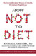 How Not to Diet: The Groundbreaking Science of Healthy Permanent Weight Loss