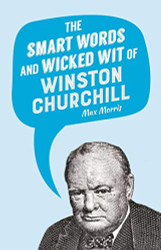 Smart Words and Wicked Wit of Winston Churchill