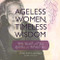 Ageless Women Timeless Wisdom: Witty Wicked and Wise