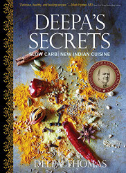 Deepa's Secrets: Slow Carb New Indian Cuisine