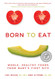 Born to Eat: Whole Healthy Foods from Baby's First Bite