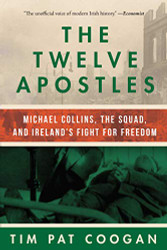 Twelve Apostles: Michael Collins the Squad and Ireland's Fight for Freedom