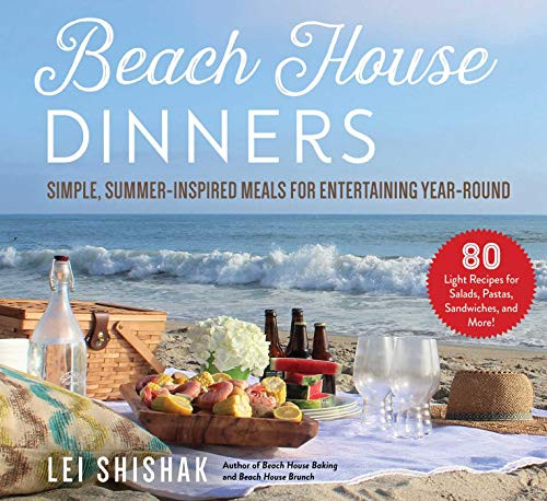 Beach House Dinners: Simple Summer-Inspired Meals for Entertaining Year-Round