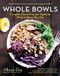 Whole Bowls: Complete Gluten-Free and Vegetarian Meals to Power Your Day