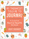 My Therapist Told Me to Journal: A Creative Mental Health Workbook
