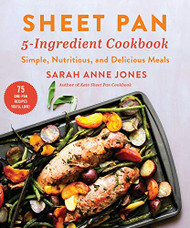 Sheet Pan 5-Ingredient Cookbook: Simple Nutritious and Delicious Meals