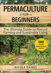 Permaculture for Beginners: The Ultimate Guide to Natural Farming