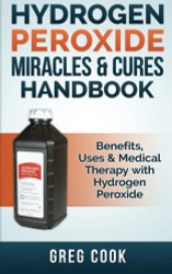 Hydrogen Peroxide Miracles & Cures Handbook