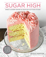Sugar High: Sweet & Savory Baking in Your High-Altitude Kitchen