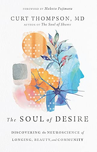Soul of Desire: Discovering the Neuroscience of Longing Beauty and Community
