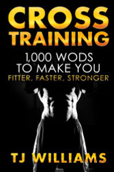 Cross Training: 1000 WOD's To Make You Fitter Faster Stronger