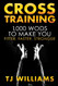 Cross Training: 1000 WOD's To Make You Fitter Faster Stronger