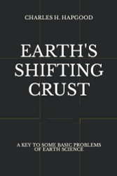 Earth's Shifting Crust: A Key To Some Basic Problems Of Earth Science