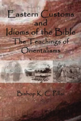 Eastern Customs and Idioms of the Bible: The Teachings of Orientalisms