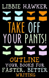 Take Off Your Pants!: Outline Your Books for Faster Better Writing