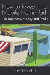 How to Invest in a Mobile Home Park: For Business Money and Profit