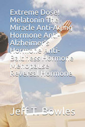 Extreme Dose! Melatonin The Miracle Anti-Aging Hormone