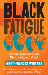 Black Fatigue: How Racism Erodes the Mind Body and Spirit