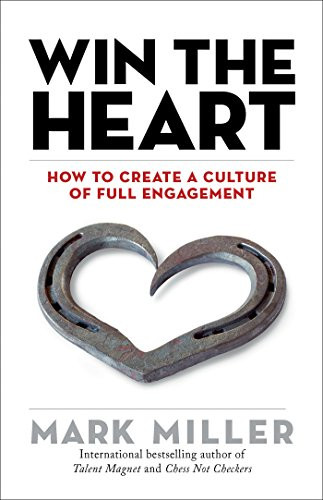 Win the Heart: How to Create a Culture of Full Engagement