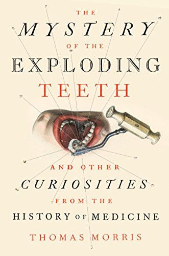 Mystery of the Exploding Teeth: And Other Curiosities from the