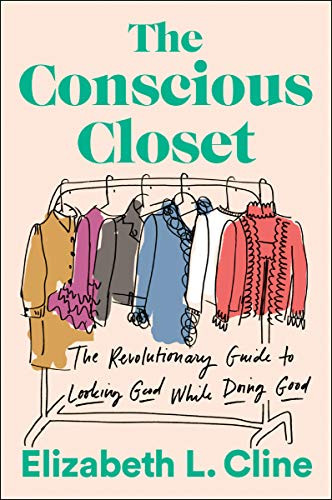 Conscious Closet: The Revolutionary Guide to Looking Good While Doing Good