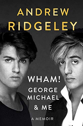 Wham! George Michael and Me: A Memoir