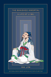 Banished Immortal: A Life of Li Bai (Li Po)