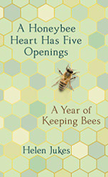 Honeybee Heart Has Five Openings: A Year of Keeping Bees