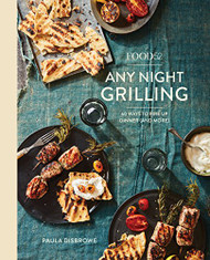 Food52 Any Night Grilling: 60 Ways to Fire Up Dinner