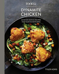 Food52 Dynamite Chicken: 60 Never-oring Recipes for Your Favorite