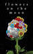 Flowers on the Moon