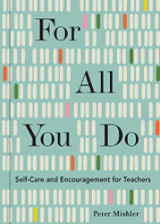 For All You Do: Self-Care and Encouragement for Teachers