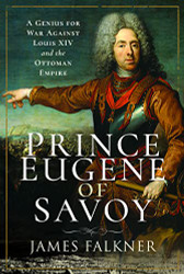 Prince Eugene of Savoy: A Genius for War Against Louis XIV and the Ottoman Empire
